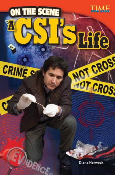 Teacher Created Materials - TIME For Kids Informational Text: On the Scene: A CSI's Life - Grade 4 - Guided Reading Level Q cover