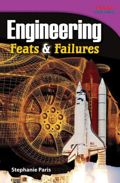 Teacher Created Materials - TIME For Kids Informational Text: Engineering: Feats and Failures - Grade 4 - Guided Reading Level S cover