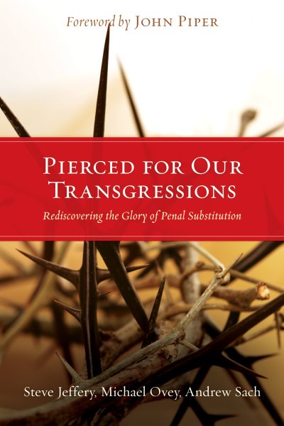 Pierced for Our Transgressions: Rediscovering the Glory of Penal Substitution cover