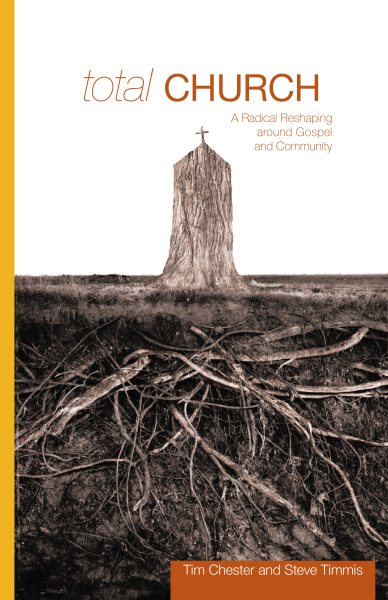 Total Church: A Radical Reshaping around Gospel and Community (Re: Lit Books) cover