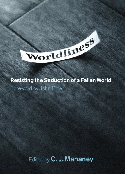 Worldliness: Resisting the Seduction of a Fallen World cover