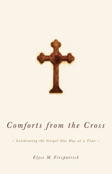 Comforts from the Cross: Celebrating the Gospel One Day at a Time cover
