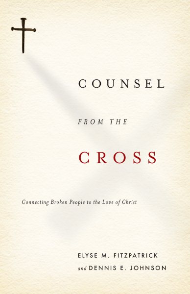 Counsel from the Cross: Connecting Broken People to the Love of Christ cover