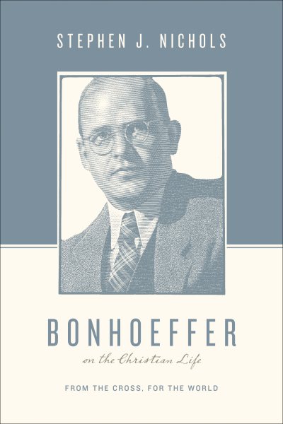 Bonhoeffer on the Christian Life: From the Cross, for the World cover