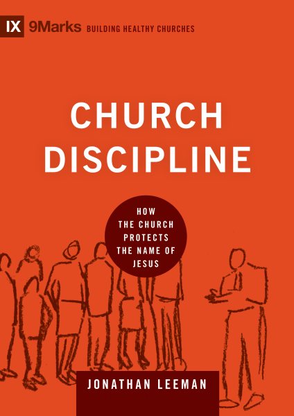 Church Discipline: How the Church Protects the Name of Jesus (9Marks: Building Healthy Churches) cover