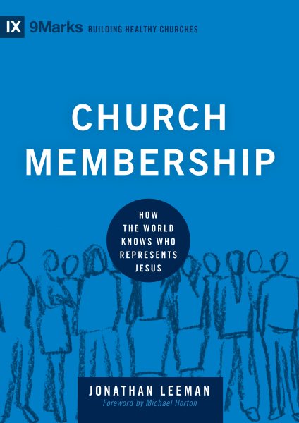 Church Membership: How the World Knows Who Represents Jesus (9Marks: Building Healthy Churches) cover