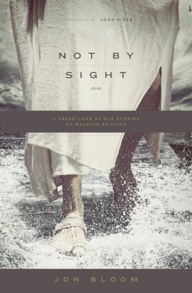 Not by Sight: A Fresh Look at Old Stories of Walking by Faith cover