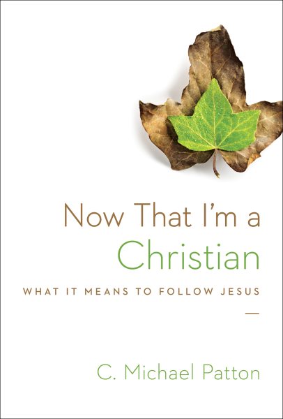 Now That I'm a Christian: What It Means to Follow Jesus cover