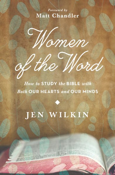 Women of the Word: How to Study the Bible with Both Our Hearts and Our Minds cover
