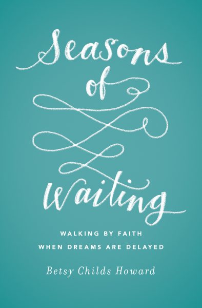 Seasons of Waiting: Walking by Faith When Dreams Are Delayed cover