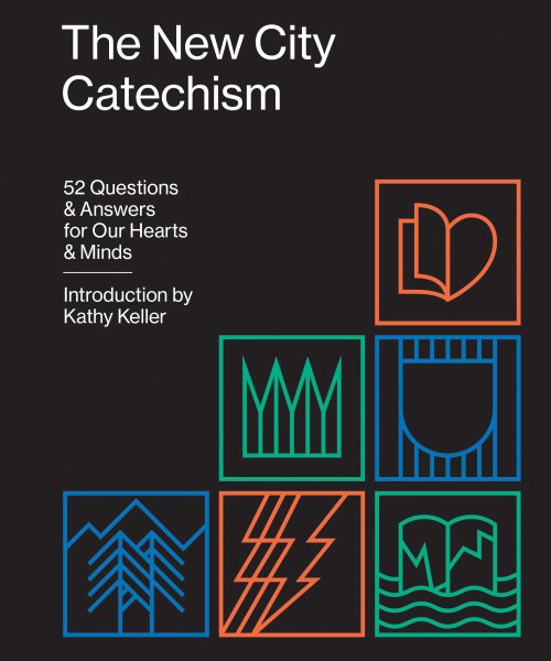 The New City Catechism: 52 Questions and Answers for Our Hearts and Minds (The Gospel Coalition) cover