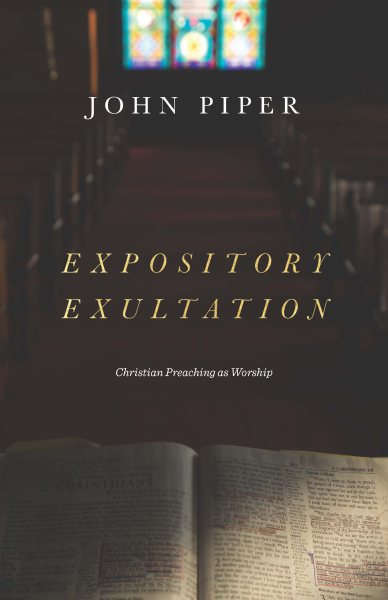 Expository Exultation: Christian Preaching as Worship cover