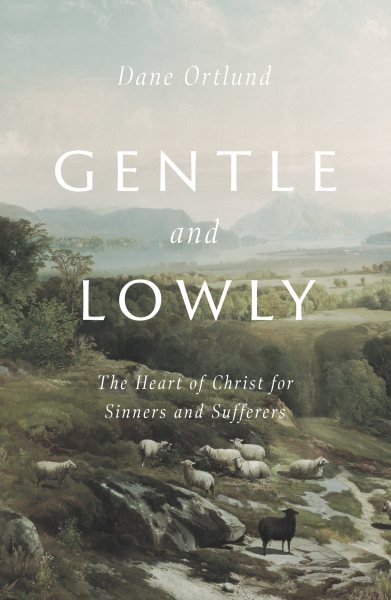 Gentle and Lowly: The Heart of Christ for Sinners and Sufferers cover
