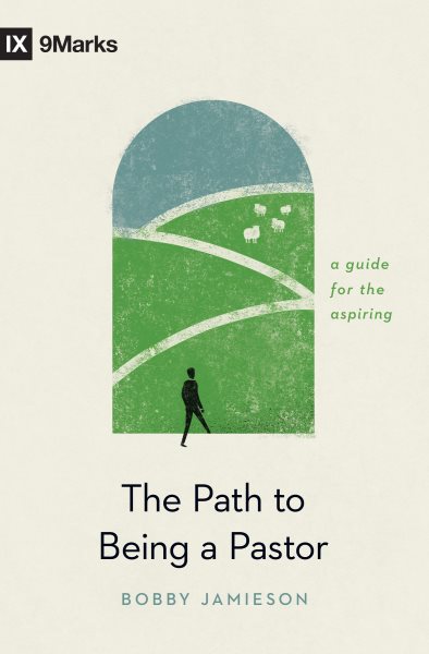The Path to Being a Pastor: A Guide for the Aspiring (9Marks) cover
