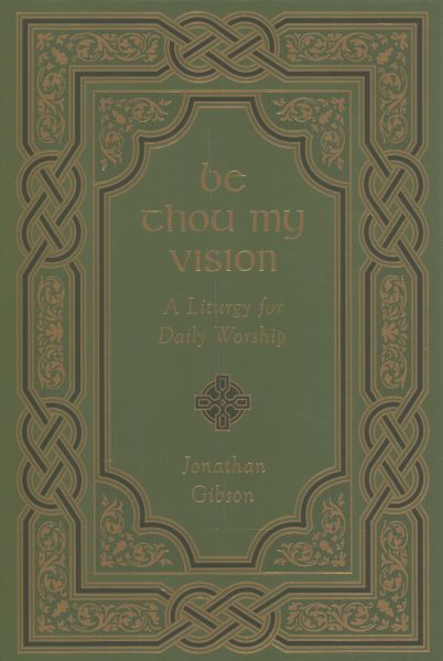 Be Thou My Vision: A Liturgy for Daily Worship cover
