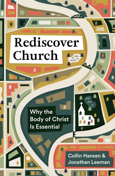 Rediscover Church: Why the Body of Christ Is Essential (The Gospel Coalition and 9Marks) cover