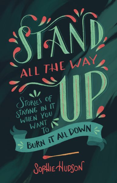 Stand All the Way Up: Stories of Staying In It When You Want to Burn It All Down cover