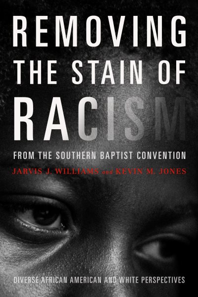 Removing the Stain of Racism from the Southern Baptist Convention: Diverse African American and White Perspectives cover