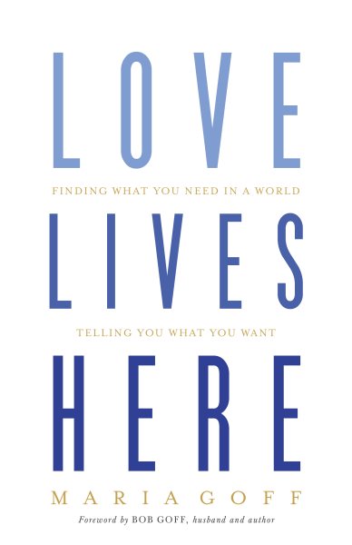 Love Lives Here: Finding What You Need in a World Telling You What You Want cover