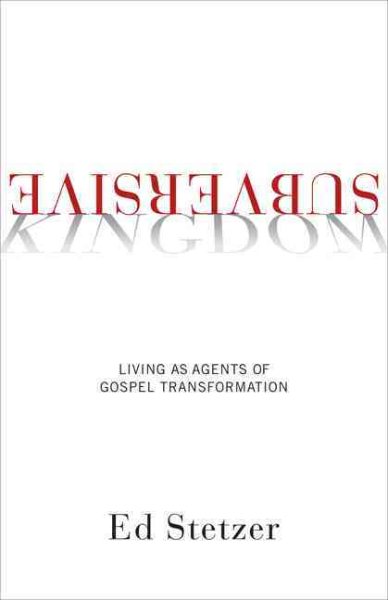 Subversive Kingdom: Living as Agents of Gospel Transformation cover