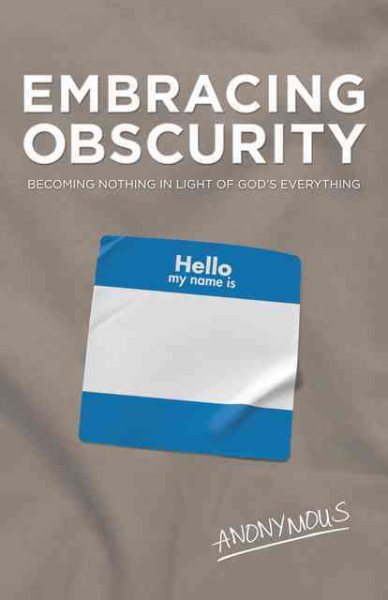 Embracing Obscurity: Becoming Nothing in Light of God’s Everything cover