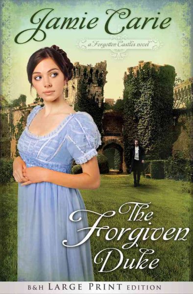 The Forgiven Duke (Large Print Trade Paper): A Forgotten Castles Novel