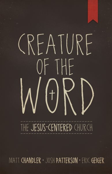 Creature of the Word: The Jesus-Centered Church cover