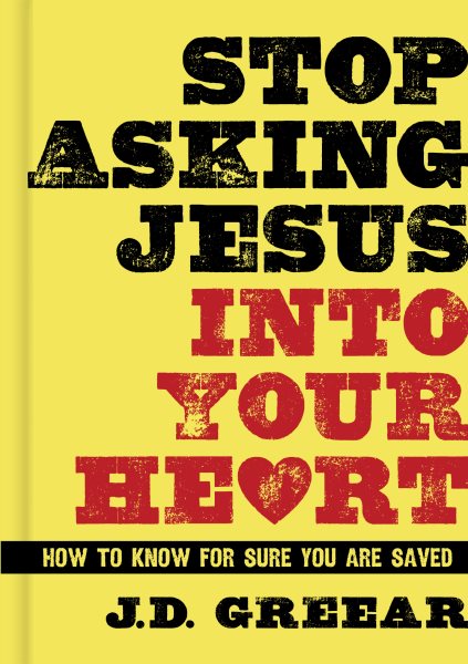 Stop Asking Jesus Into Your Heart: How to Know for Sure You Are Saved cover