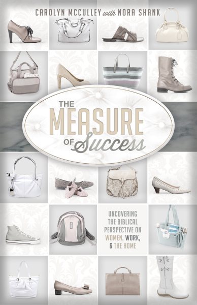 The Measure of Success: Uncovering the Biblical Perspective on Women, Work, and the Home cover