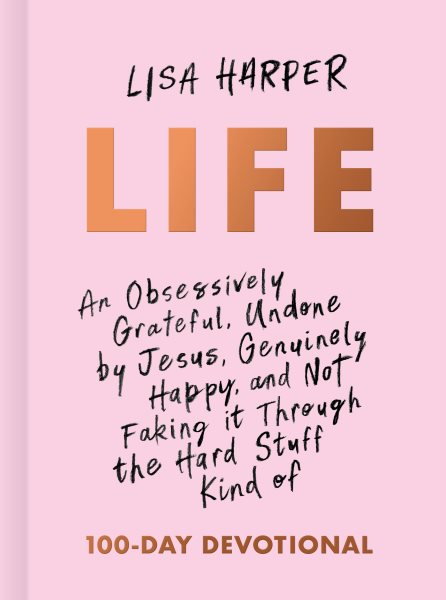 Life: An Obsessively Grateful, Undone by Jesus, Genuinely Happy, and Not Faking it Through the Hard Stuff Kind of 100-Day Devotional cover