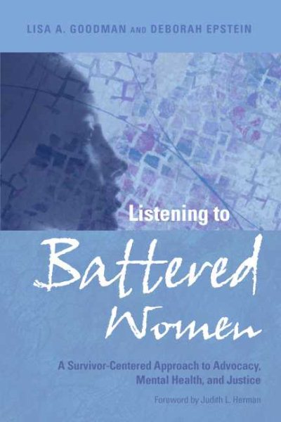 Listening to Battered Women: A Survivor-Centered Approach to Advocacy, Mental Health, and Justice (Psychology of Women Book)