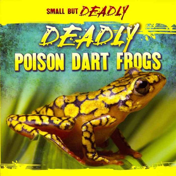 Deadly Poison Dart Frogs (Small But Deadly) cover