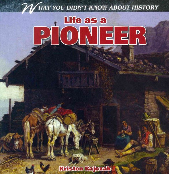 Life as a Pioneer (What You Didn't Know About History) cover