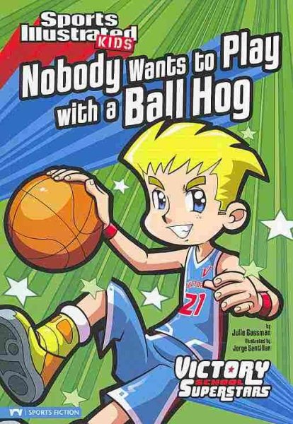 Nobody Wants to Play with a Ball Hog (Sports Illustrated Kids: Victory School Superstars)