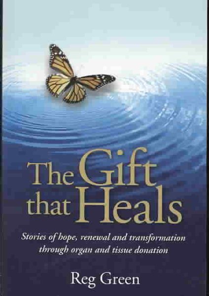 The Gift that Heals: Stories of hope, renewal and transformation through organ and tissue donation cover