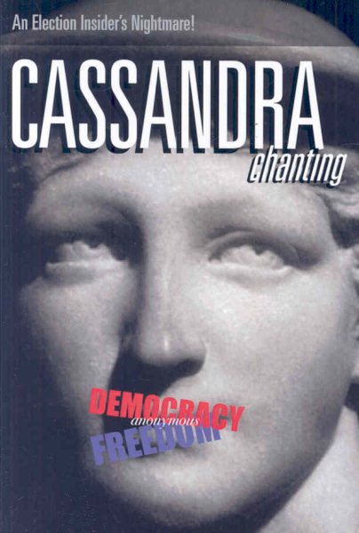 Cassandra, Chanting: An Election Insider's Nightmare cover