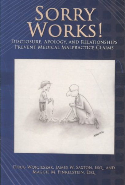 Sorry Works!: Disclosure, Apology, and Relationships Prevent Medical Malpractice Claims cover