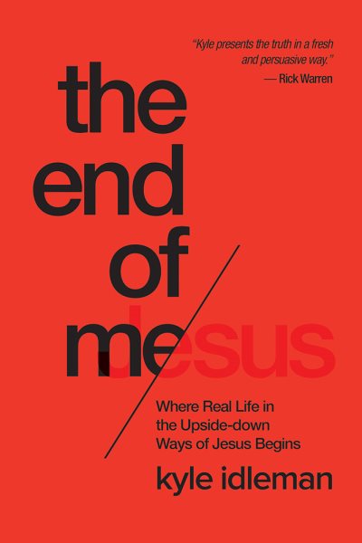 The End of Me: Where Real Life in the Upside-Down Ways of Jesus Begins cover