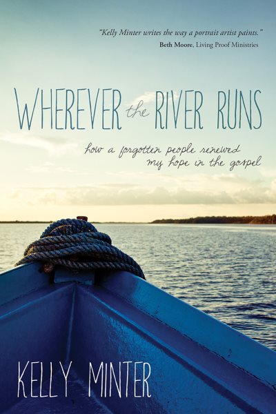 Wherever the River Runs: How a Forgotten People Renewed My Hope in the Gospel cover