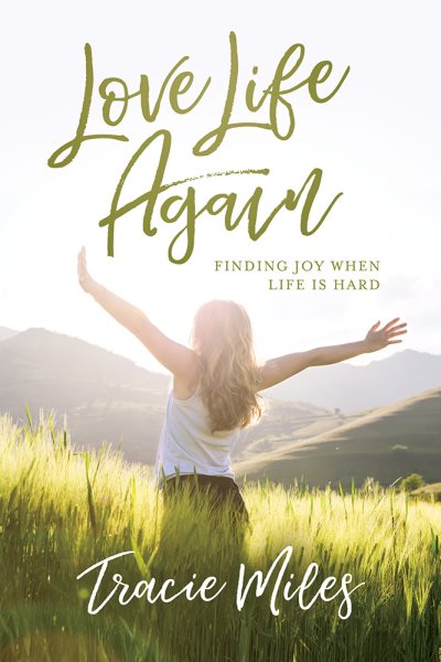 Love Life Again: Finding Joy When Life Is Hard cover