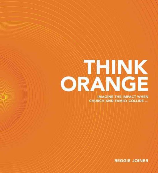 Think Orange: Imagine the Impact When Church and Family Collide... cover
