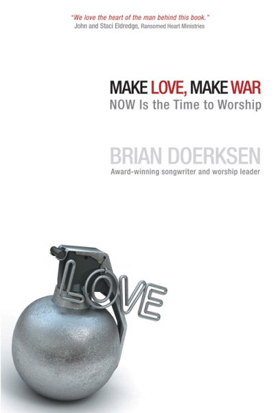 Make Love, Make War: NOW Is the Time to Worship cover