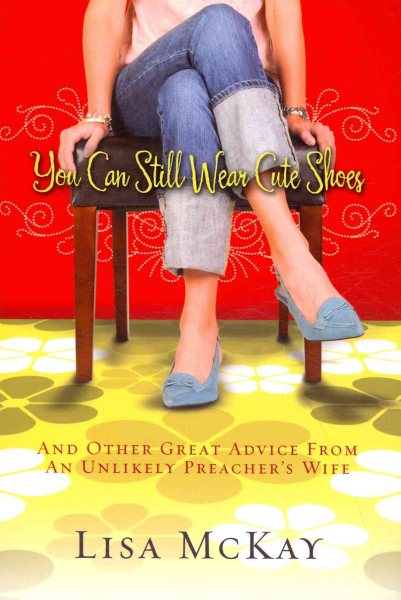 You Can Still Wear Cute Shoes: And Other Great Advice from an Unlikely Preacher's Wife cover