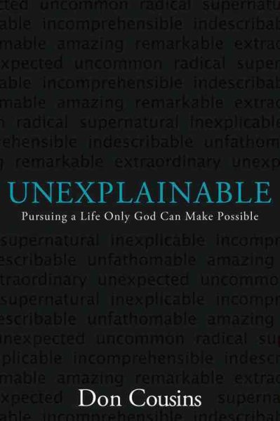 Unexplainable: Pursuing a Life Only God Can Make Possible cover