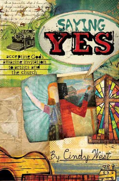 Saying Yes: Accepting God's Amazing Invitation to Artists and the Church cover