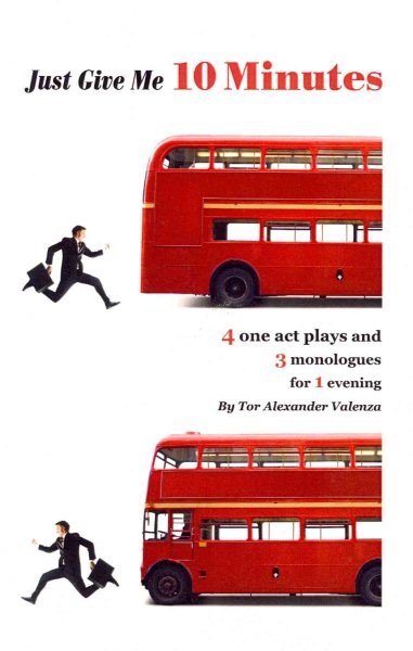Just Give Me 10 Minutes: 4 One Act Plays And 3 Monologues For 1 Evening cover