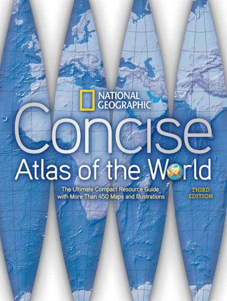 National Geographic Concise Atlas of the World, Third Edition: The Ultimate Compact Resource Guide with More Than 450 Maps and Illustrations