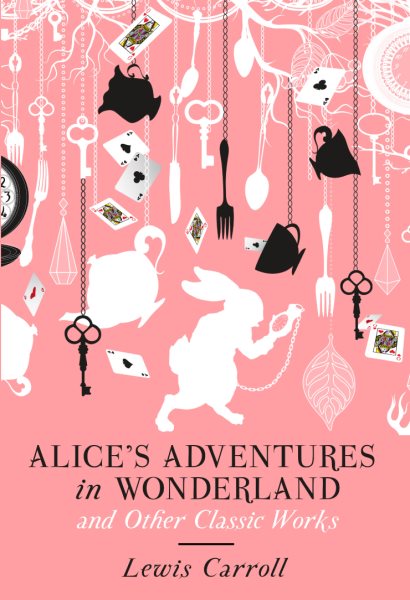 Alice's Adventures in Wonderland and Other Classic Works cover