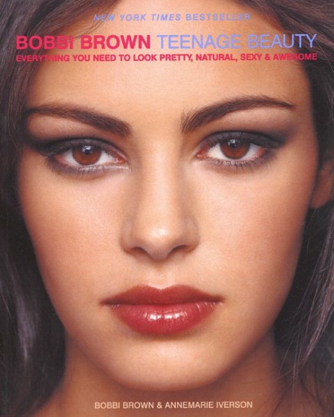 Bobbi Brown Teenage Beauty: Everything You Need to Look Pretty, Natural, Sexy & Awesome cover