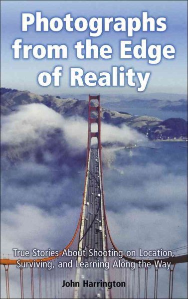 Photographs from the Edge of Reality: True Stories About Shooting on Location, Surviving, and Learning Along the Way cover